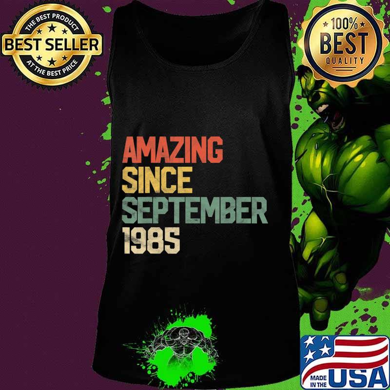 Amazing Since September 1985 35th Birthday Gift 35 Year Old T-Shirt Tank top Amazing Since September 1985 35th Birthday Gift 35 Year Old T-Shirt Tank top