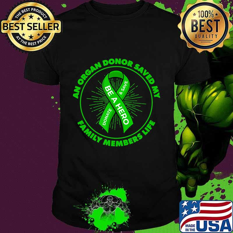 An Organ Donor Saved My Family Members Life Transplant T-Shirt