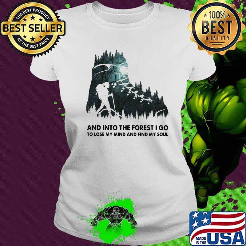 And into the forest i go, to lose my mind and find my soul shose s Ladies tee And into the forest i go, to lose my mind and find my soul shose s Ladies tee