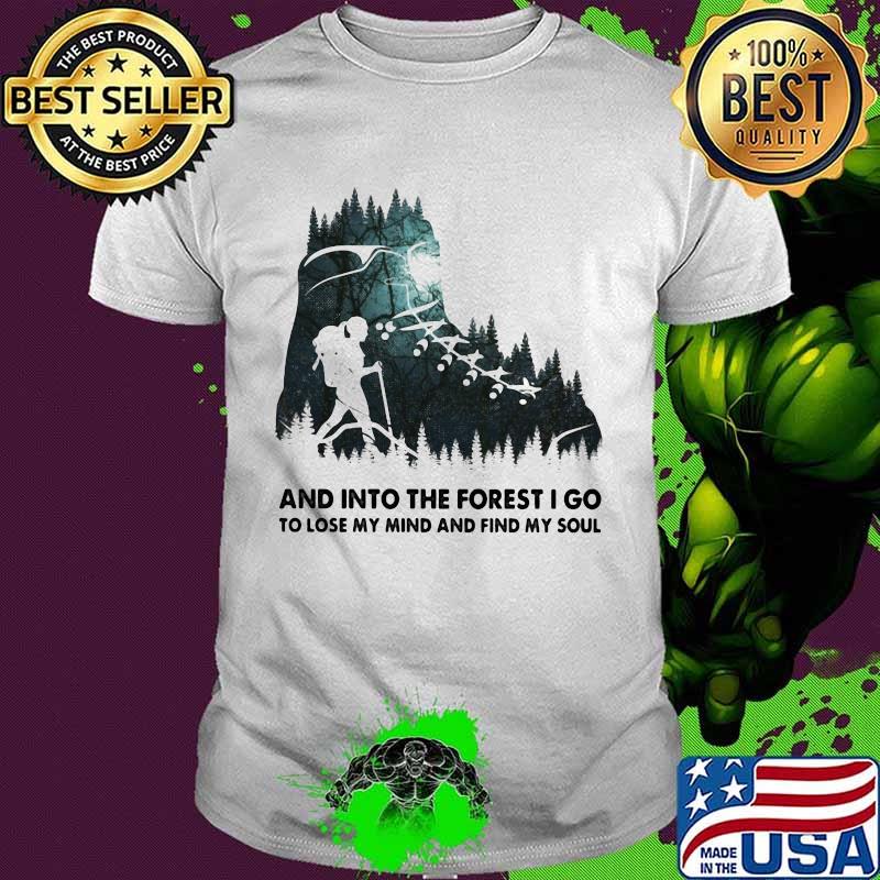 And into the forest i go, to lose my mind and find my soul shose shirt And into the forest i go, to lose my mind and find my soul shose shirt