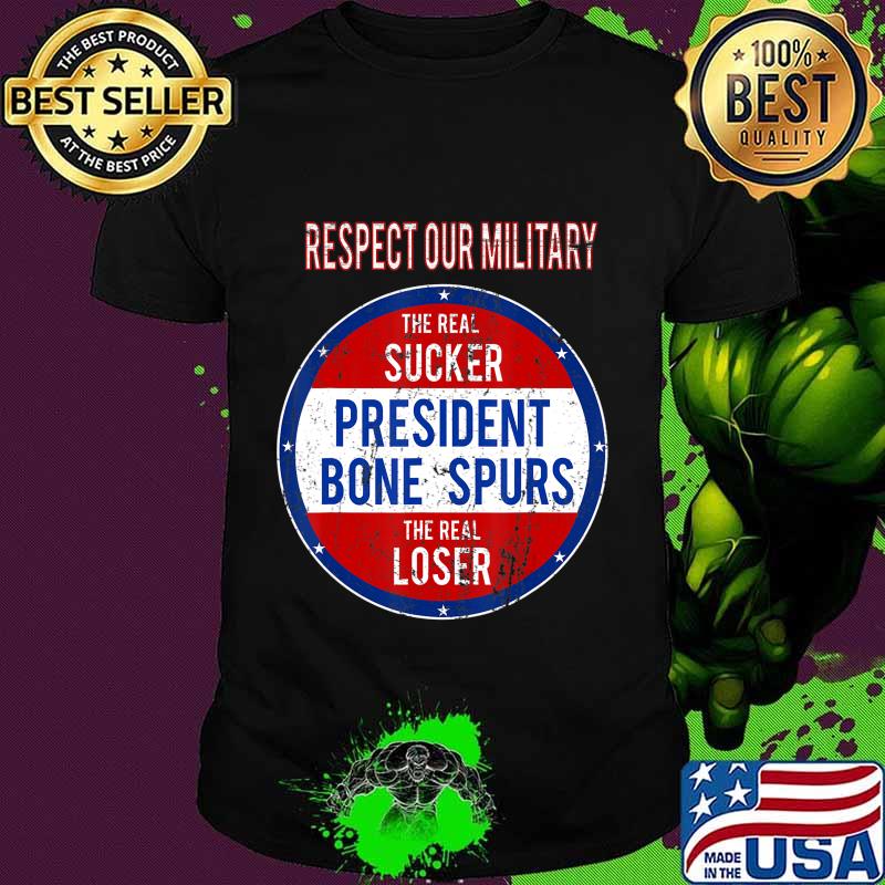 Anti Trump Sucker Loser We Respect Our Military T-Shirt