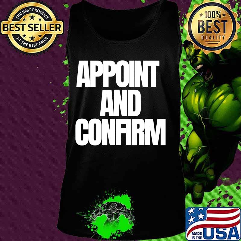 Appoint And Confirm SCOTUS Judge Pro Trump T-Shirt Tank top Appoint And Confirm SCOTUS Judge Pro Trump T-Shirt Tank top