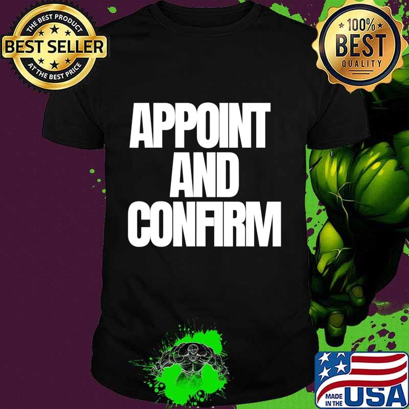 Appoint And Confirm SCOTUS Judge Pro Trump T-Shirt