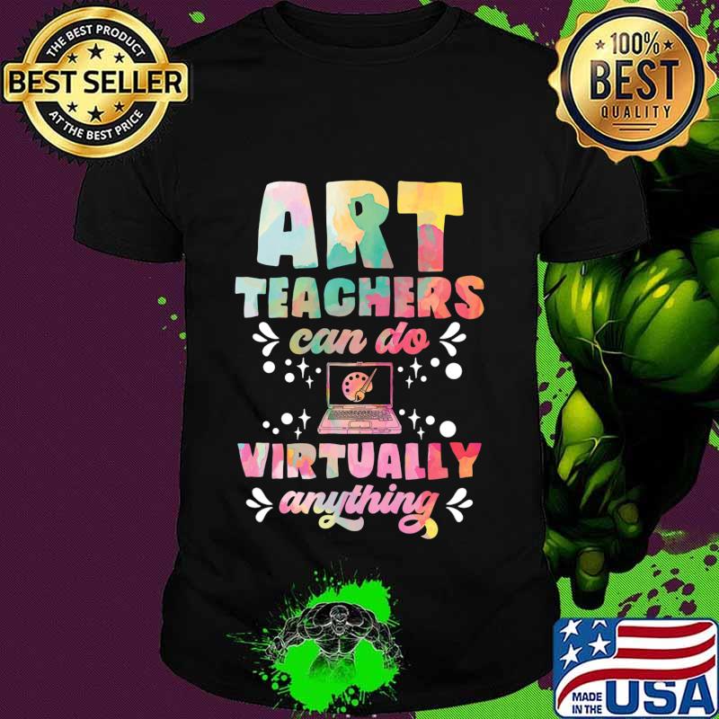 Art Teacher Can Do Virtually Anything Funny Teacher Gift T-Shirt Art Teacher Can Do Virtually Anything Funny Teacher Gift T-Shirt