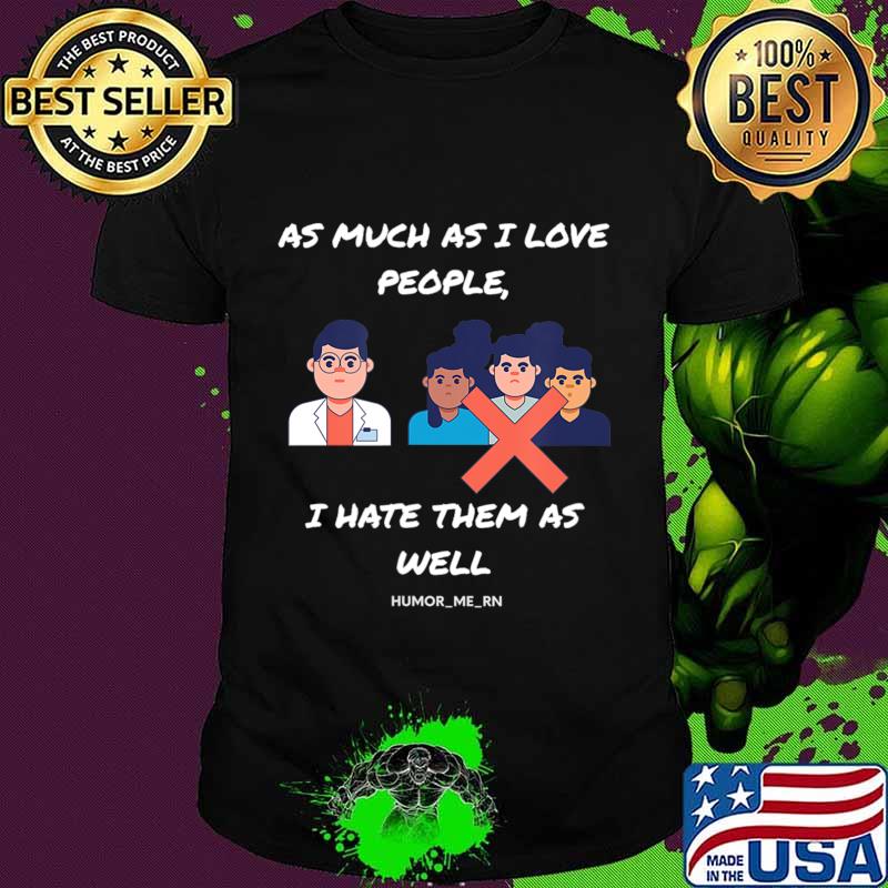 As much as I Love people I Hate them as well T-Shirt