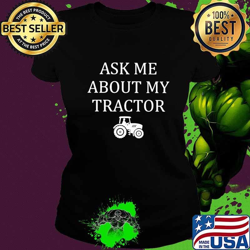 Ask me about my tractor s Ladies tee Ask me about my tractor s Ladies tee