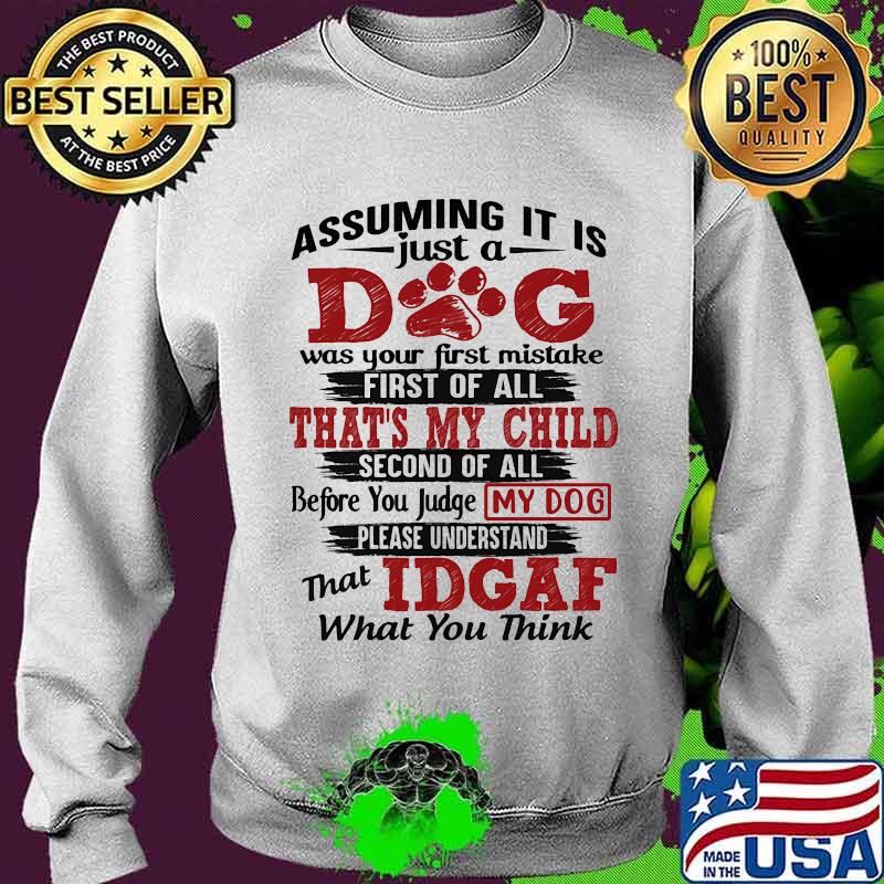 Assuming it is just a dog was your first mistake first of all that's my child second of all s Sweater Assuming it is just a dog was your first mistake first of all that's my child second of all s Sweater
