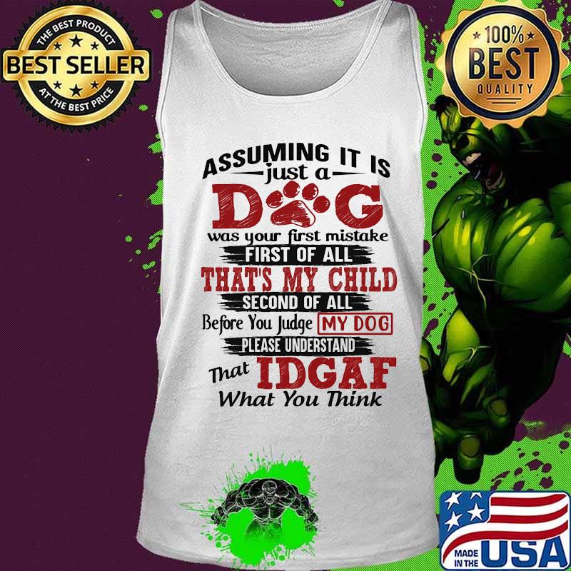 Assuming it is just a dog was your first mistake first of all that's my child second of all s Tank top Assuming it is just a dog was your first mistake first of all that's my child second of all s Tank top
