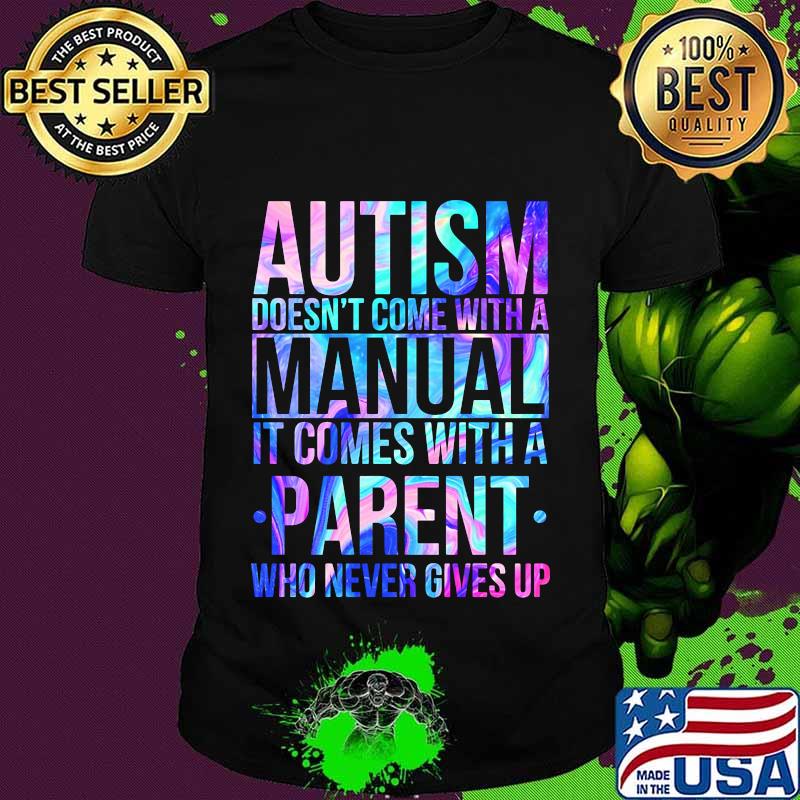 Autism doesn't come with a manual it comes with a parent who never gives up hologram shirt