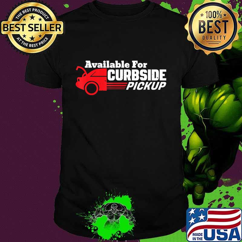 Available For Curbside Pickup - Car Owners Funny Saying Gift T-Shirt