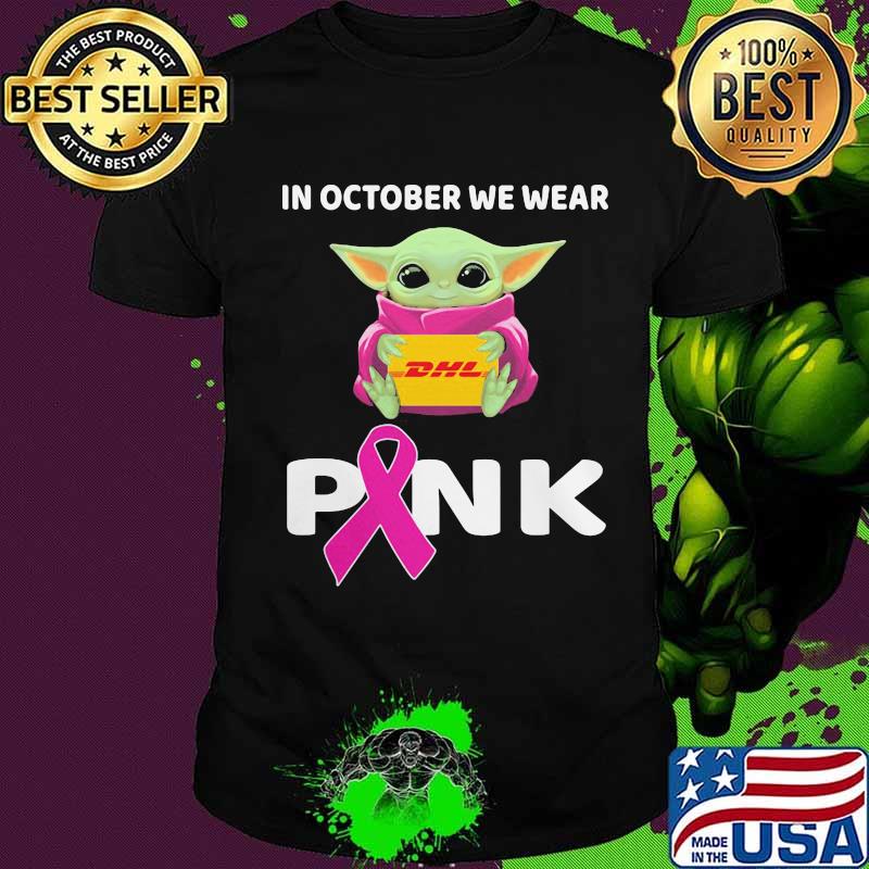 Baby hug dhl in october we wear pink cancer awareness shirt