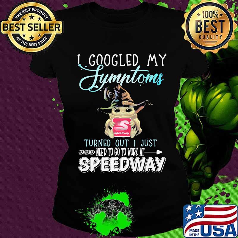 Baby yoda witch i googled my symptoms turned out i just need to go to work at speedway s Ladies tee Baby yoda witch i googled my symptoms turned out i just need to go to work at speedway s Ladies tee