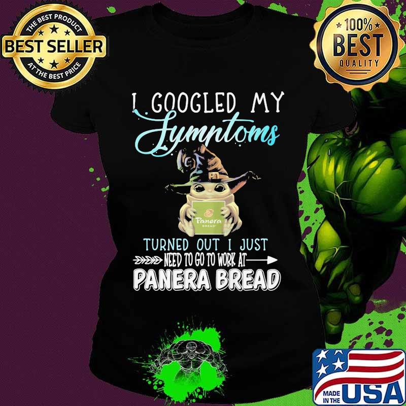 Baby yoda witch i googled my symptoms turns out i just need to go to work at panera bread s Ladies tee Baby yoda witch i googled my symptoms turns out i just need to go to work at panera bread s Ladies tee