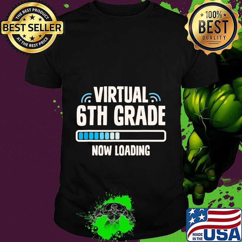 Back to School Sixth Grader Virtual 6th Grade Now Loading T-Shirt