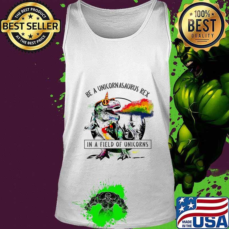 Be A Unicornasaurus Rex In A Field Of Unicorn Dinosaur T Rex T-Shirt Tank top Be A Unicornasaurus Rex In A Field Of Unicorn Dinosaur T Rex T-Shirt Tank top