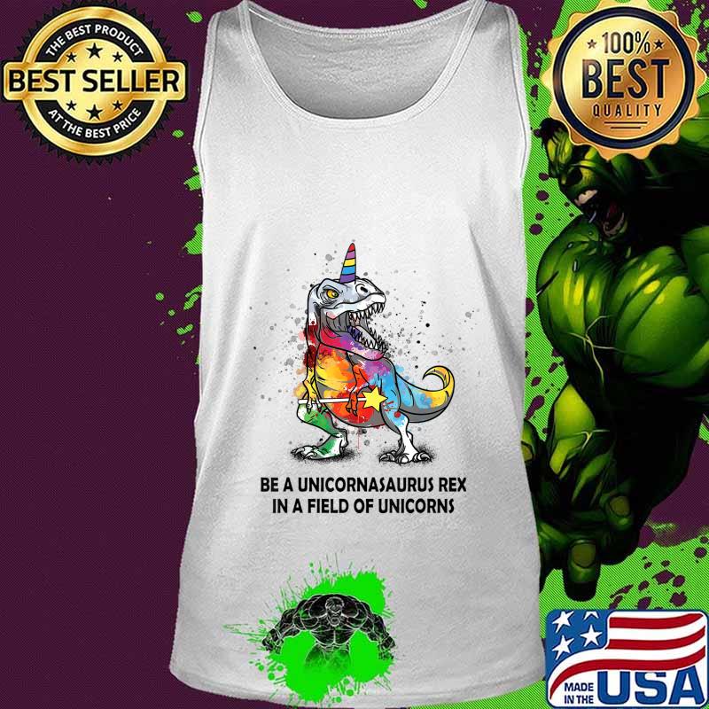 Be A Unicornasaurus Rex In A Field Of Unicorns kids boy girl T-Shirt Tank top Be A Unicornasaurus Rex In A Field Of Unicorns kids boy girl T-Shirt Tank top