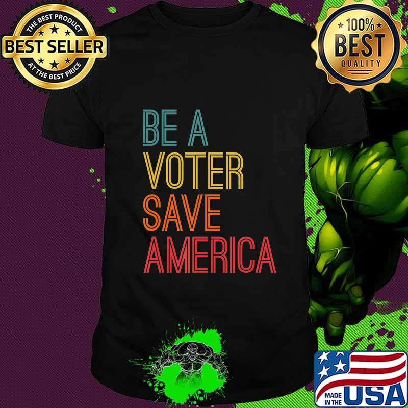 Be A Voter Save America Biden Harris 2020 Anti Trump Nope T-Shirt