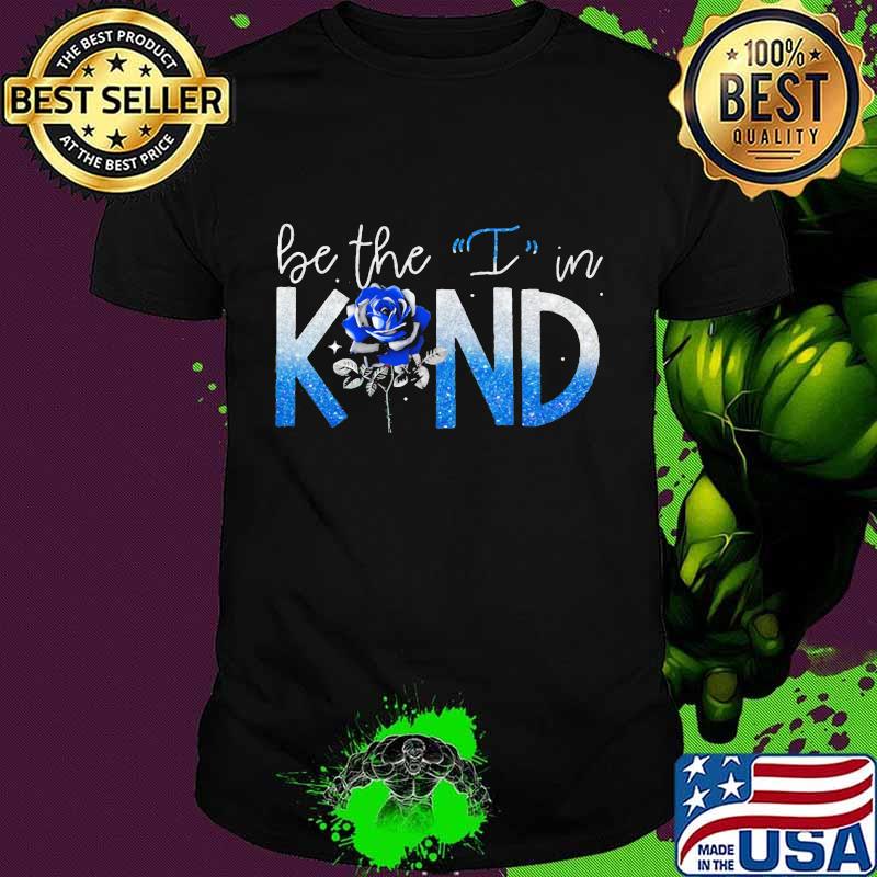 Be the I in kind rose Classic Shirt