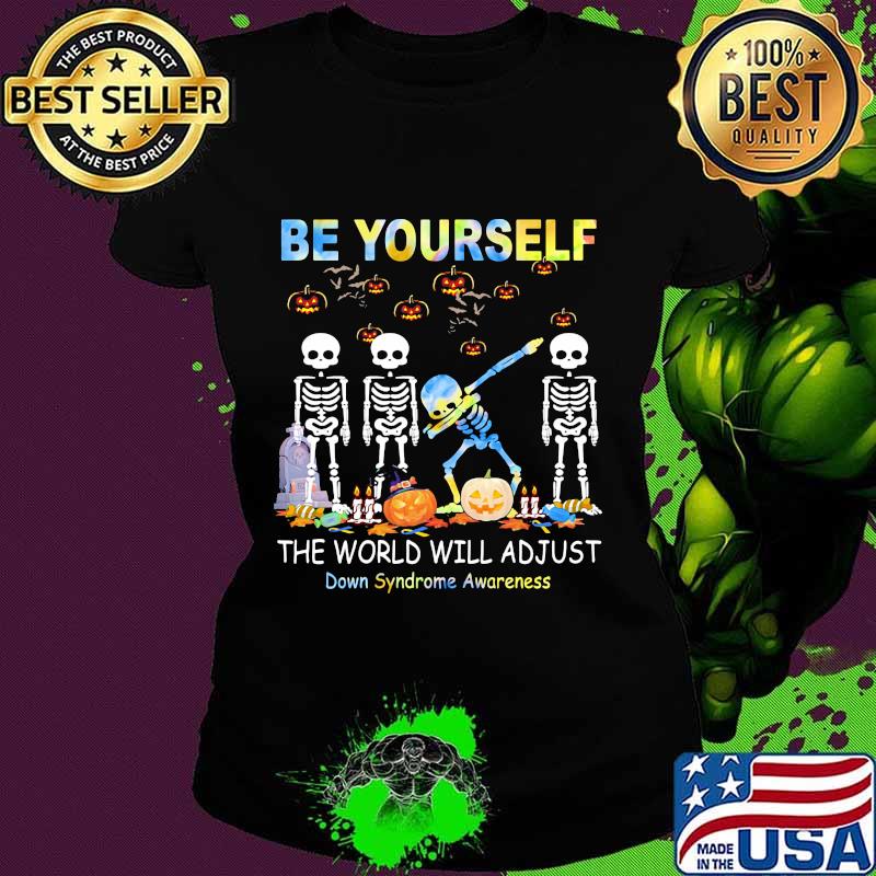Be yourself the world will adjust skulls pumpkin halloween s Ladies tee Be yourself the world will adjust skulls pumpkin halloween s Ladies tee