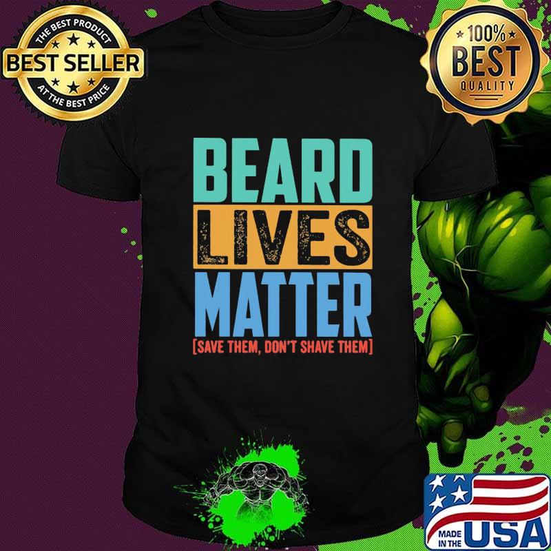 Beard lives matter save them don't shave them retro shirt