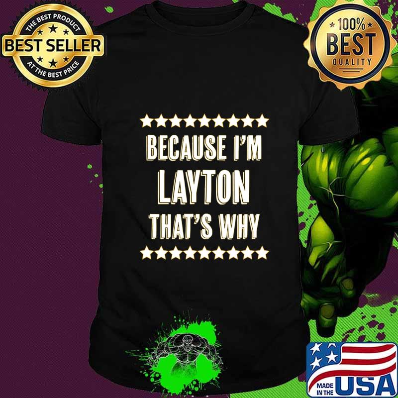 Because I'm - LAYTON - That's Why Funny Name Gift - T-Shirt