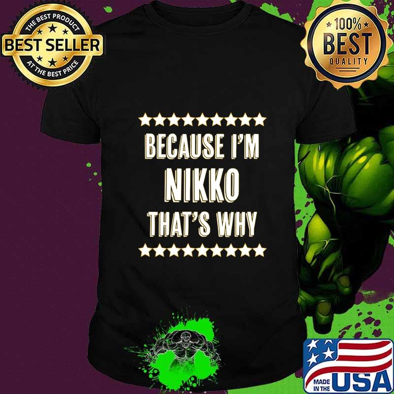 Because I'm - NIKKO - That's Why Funny Name Gift - T-Shirt