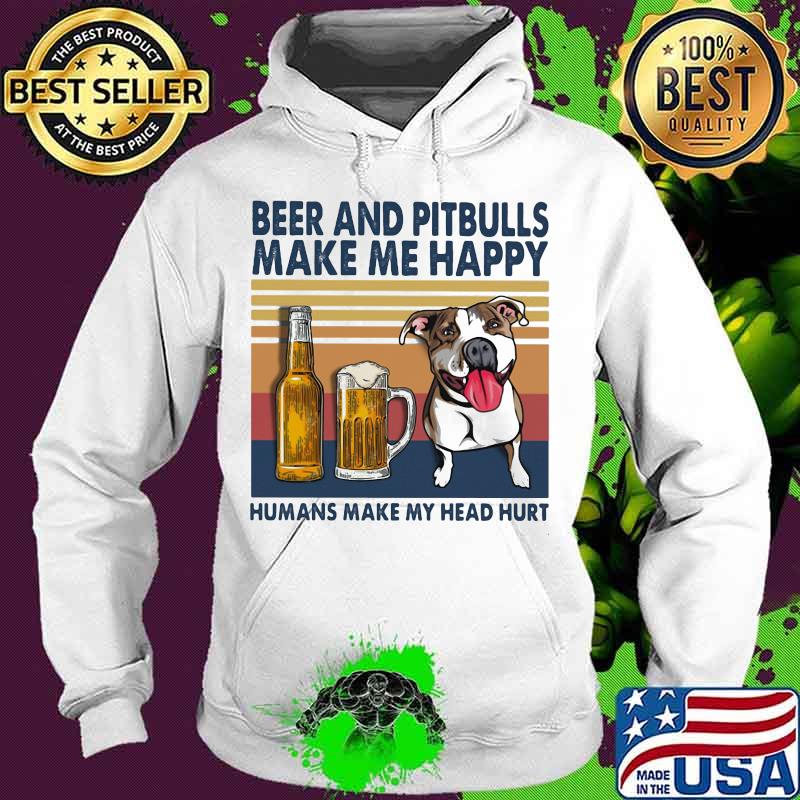 Beer and pitbulls make me happy humans make my head hurt vintage retro s Hoodie Beer and pitbulls make me happy humans make my head hurt vintage retro s Hoodie