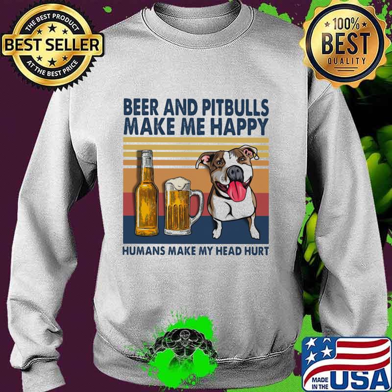 Beer and pitbulls make me happy humans make my head hurt vintage retro s Sweater Beer and pitbulls make me happy humans make my head hurt vintage retro s Sweater