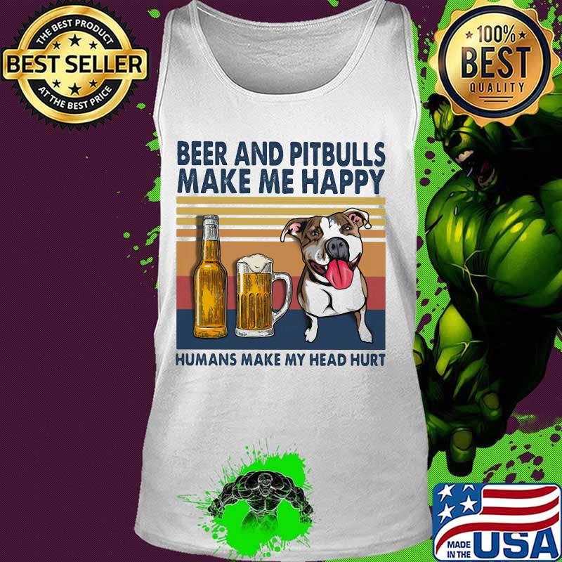 Beer and pitbulls make me happy humans make my head hurt vintage retro s Tank top Beer and pitbulls make me happy humans make my head hurt vintage retro s Tank top