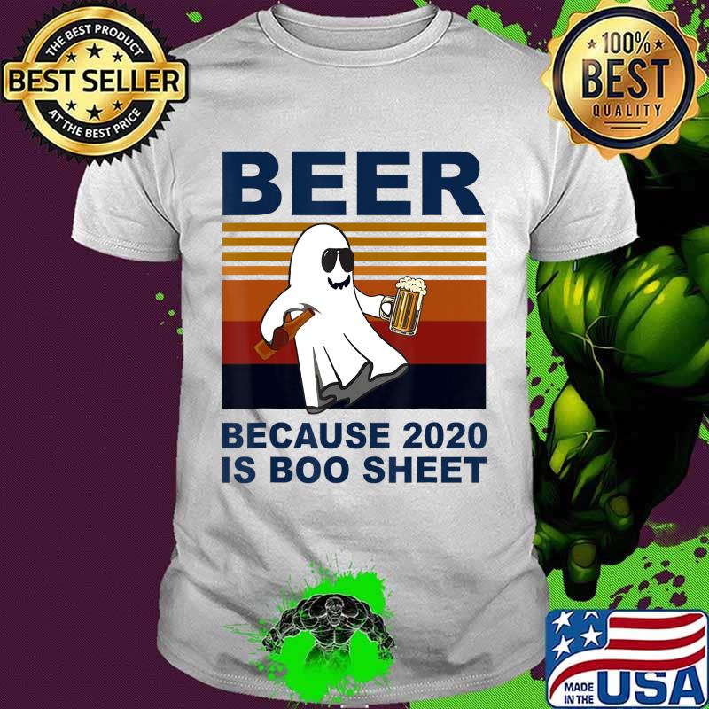 Beer Because 2020 Is Boo Sheet Shirt Funny Ghost Drink Beer T-Shirt