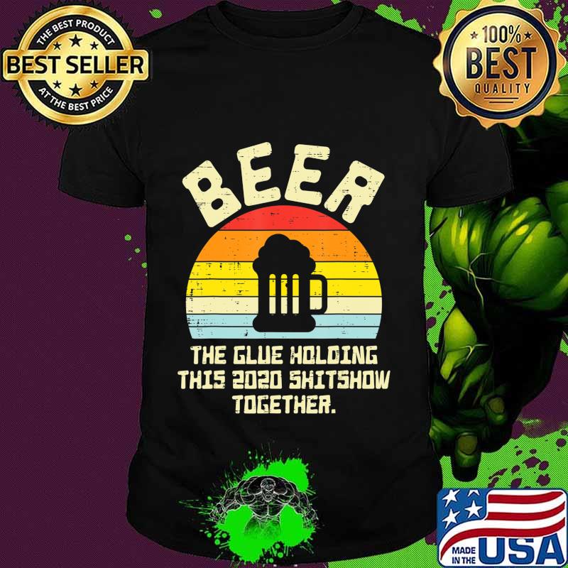 Beer Glue Holding 2020 Shitshow Retro Bad Year Drinking Team T-Shirt