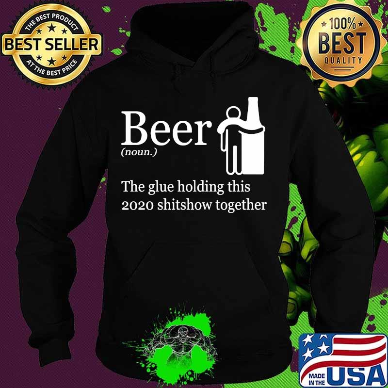 Beer noun the glue holding this 2020 shitshow together s Hoodie Beer noun the glue holding this 2020 shitshow together s Hoodie