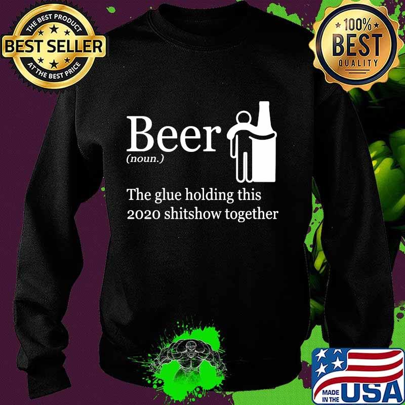 Beer noun the glue holding this 2020 shitshow together s Sweater Beer noun the glue holding this 2020 shitshow together s Sweater