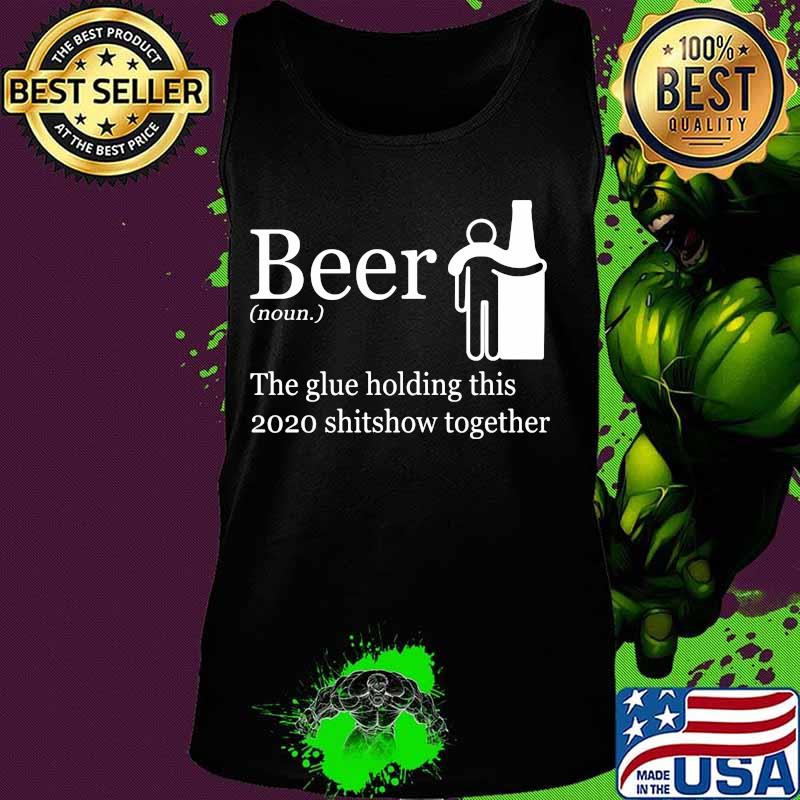 Beer noun the glue holding this 2020 shitshow together s Tank top Beer noun the glue holding this 2020 shitshow together s Tank top