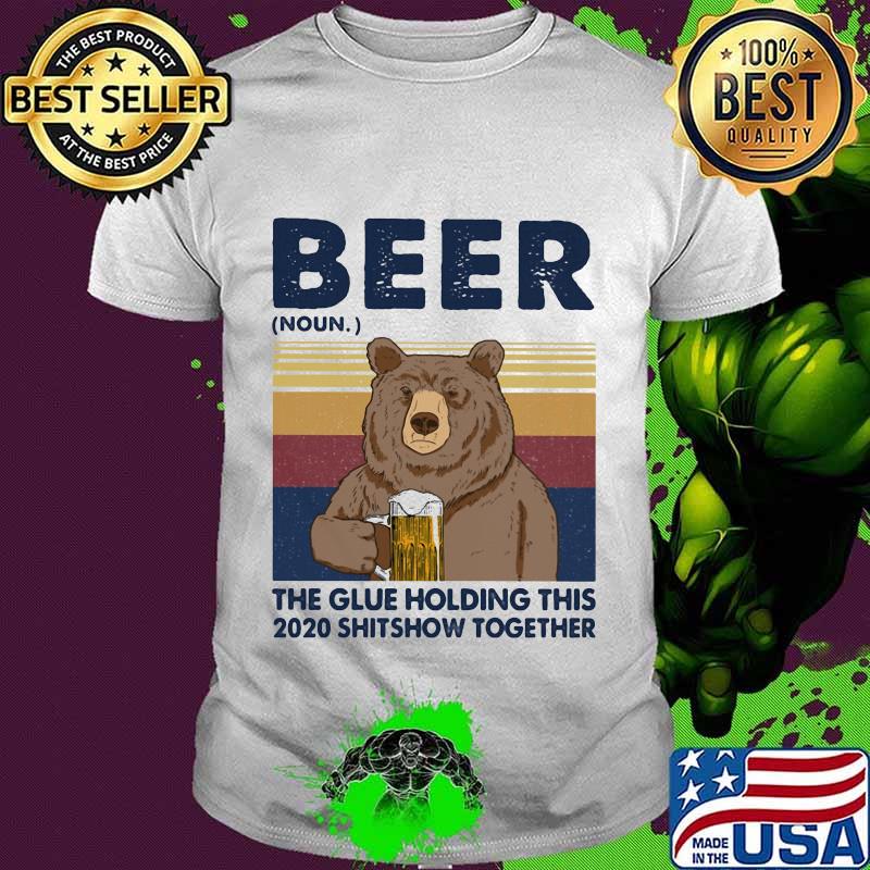 Beer The Glue Holding This 2020 Shitshow Together Bear Vintage Retro Shirt