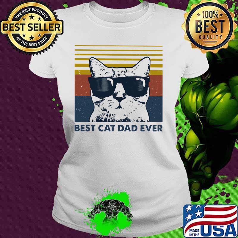Best Cat Dad Ever with Sunglasses vintage retro s Ladies tee Best Cat Dad Ever with Sunglasses vintage retro s Ladies tee