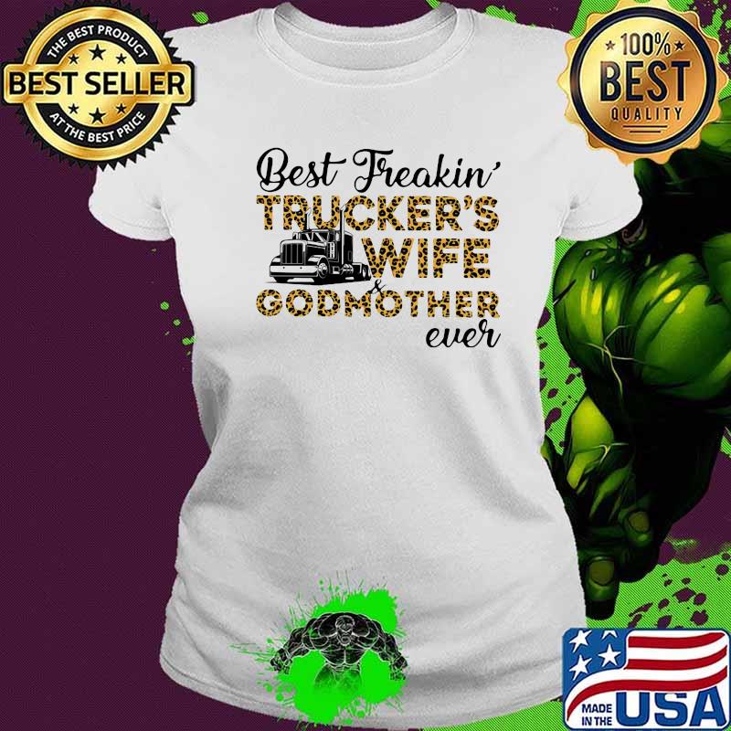 Best freakin trucker's wife godmother ever quote shirt (2) Ladies tee Best freakin trucker's wife godmother ever quote shirt (2) Ladies tee