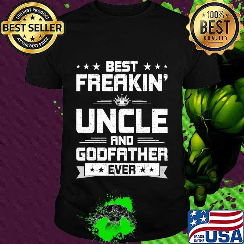 Best Freakin' Uncle And Godfather Ever Funny Uncle Gift T-Shirt