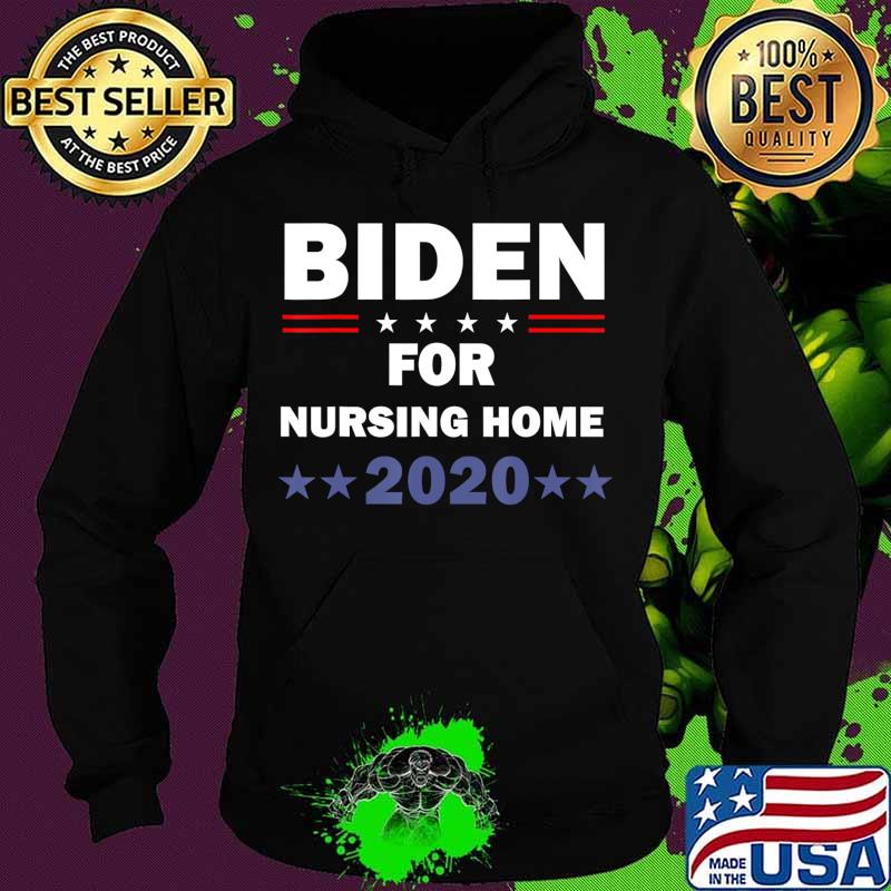 Biden for Nursing Home Biden 2020 Election T-Shirt Hoodie Biden for Nursing Home Biden 2020 Election T-Shirt Hoodie