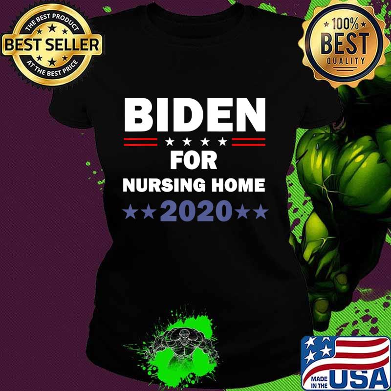 Biden for Nursing Home Biden 2020 Election T-Shirt Ladies tee Biden for Nursing Home Biden 2020 Election T-Shirt Ladies tee