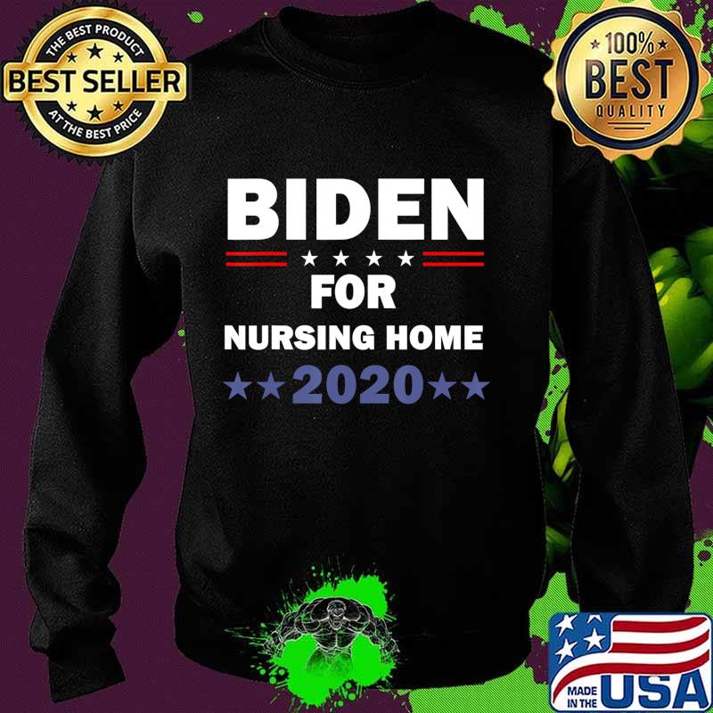 Biden for Nursing Home Biden 2020 Election T-Shirt Sweater Biden for Nursing Home Biden 2020 Election T-Shirt Sweater