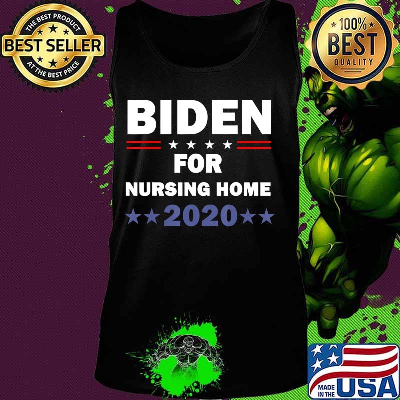 Biden for Nursing Home Biden 2020 Election T-Shirt Tank top Biden for Nursing Home Biden 2020 Election T-Shirt Tank top