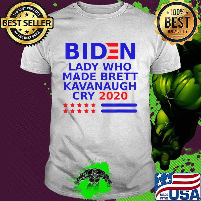 Biden lady who made Brett Kavanaugh cry 2020 T-Shirt