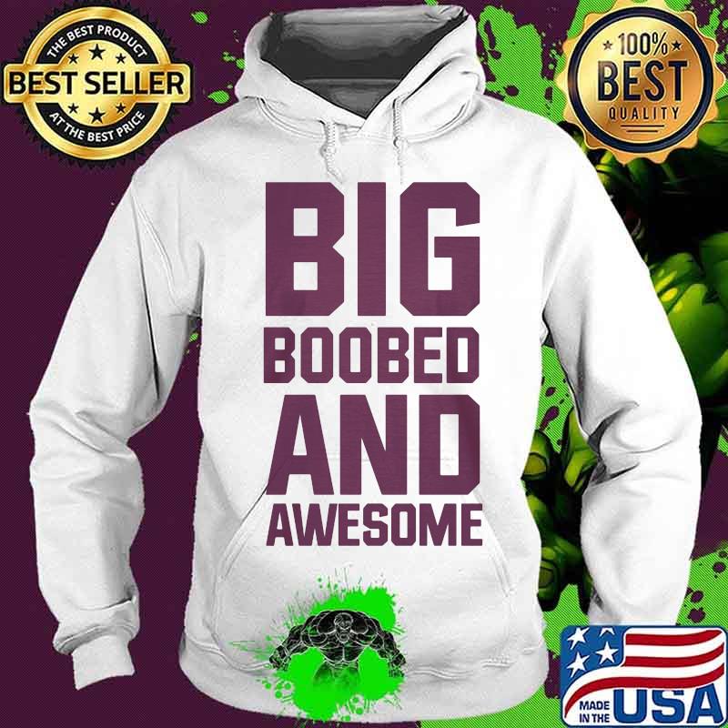 Big boobed and awesome s Hoodie Big boobed and awesome s Hoodie