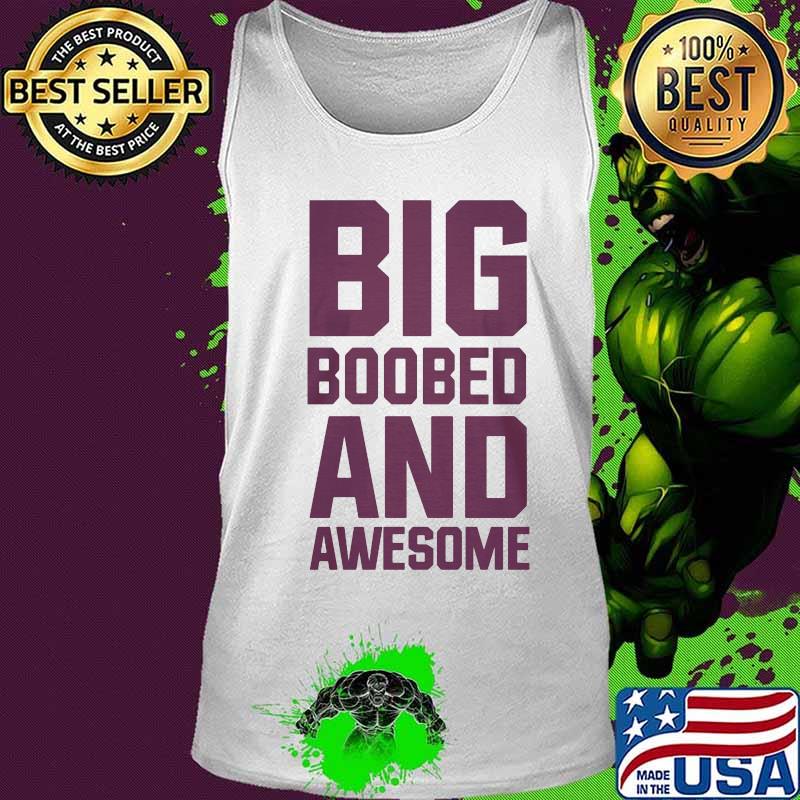 Big boobed and awesome s Tank top Big boobed and awesome s Tank top