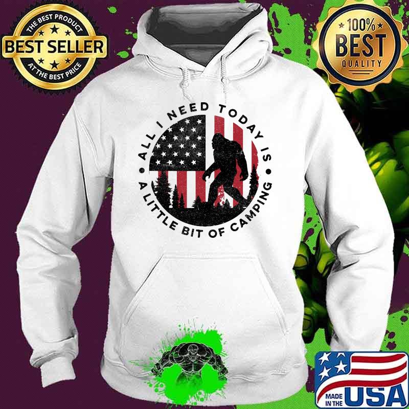 Bigfoot all i need today is a little bit of camping american flag s Hoodie Bigfoot all i need today is a little bit of camping american flag s Hoodie