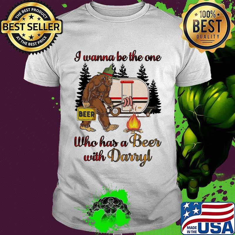Bigfoot i wanna be the one who has a beer with darryl camping shirt
