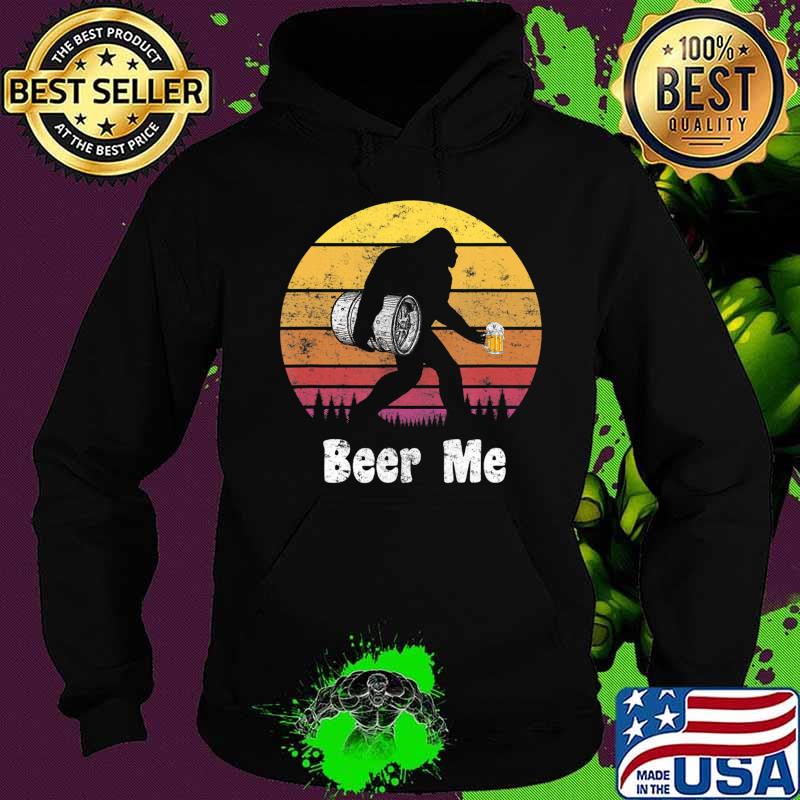 Bigfoot Loves Beer - Beer Me - Funny Bigfoot Beer Sasquatch T-Shirt Hoodie Bigfoot Loves Beer - Beer Me - Funny Bigfoot Beer Sasquatch T-Shirt Hoodie