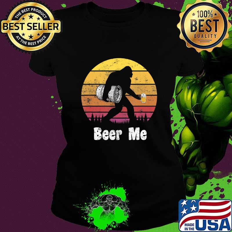 Bigfoot Loves Beer - Beer Me - Funny Bigfoot Beer Sasquatch T-Shirt Ladies tee Bigfoot Loves Beer - Beer Me - Funny Bigfoot Beer Sasquatch T-Shirt Ladies tee