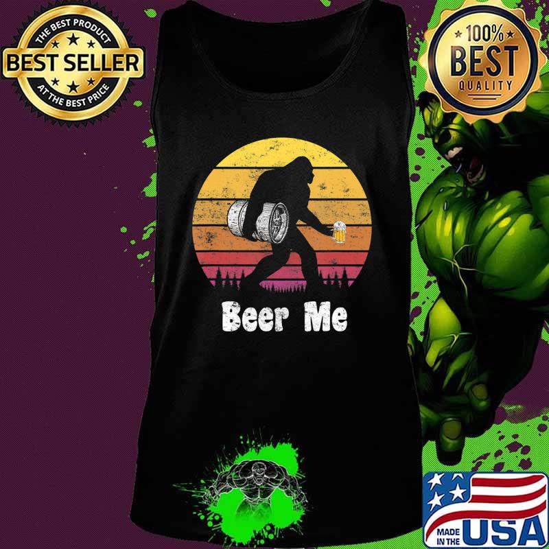 Bigfoot Loves Beer - Beer Me - Funny Bigfoot Beer Sasquatch T-Shirt Tank top Bigfoot Loves Beer - Beer Me - Funny Bigfoot Beer Sasquatch T-Shirt Tank top